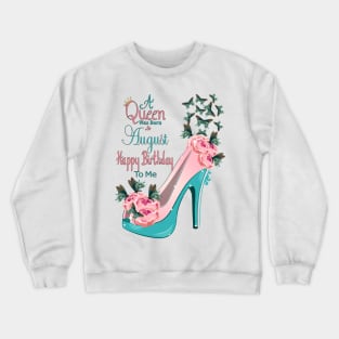 A Queen Was Born In August Happy Birthday To Me Crewneck Sweatshirt